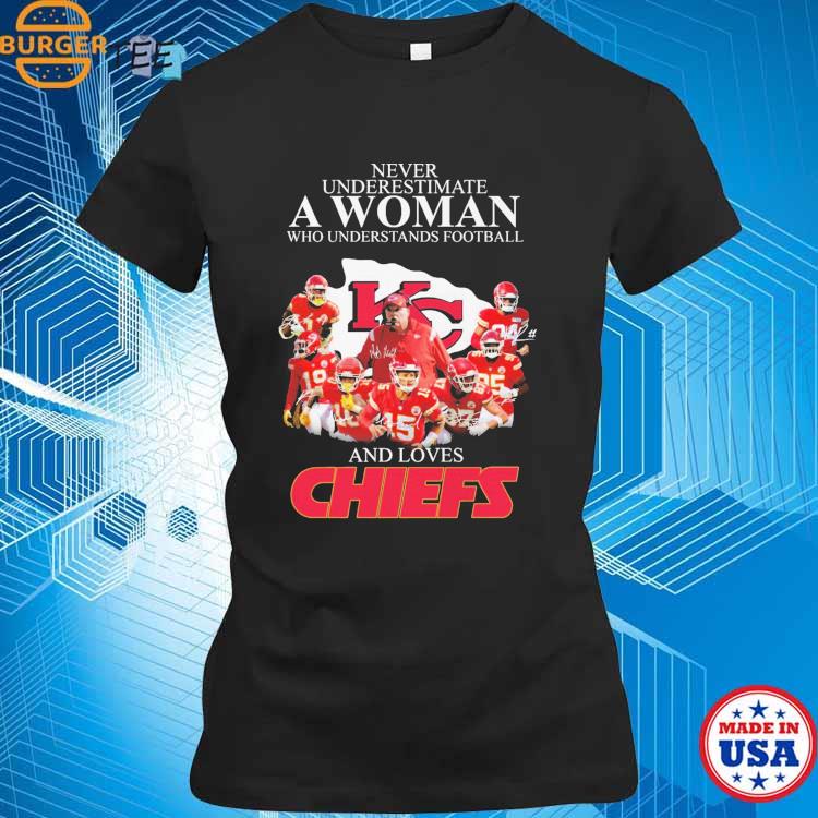 Never Underestimate A Woman Who Understands Football And Love Kansas City Chiefs  Womens Shirt, hoodie, sweater, long sleeve and tank top