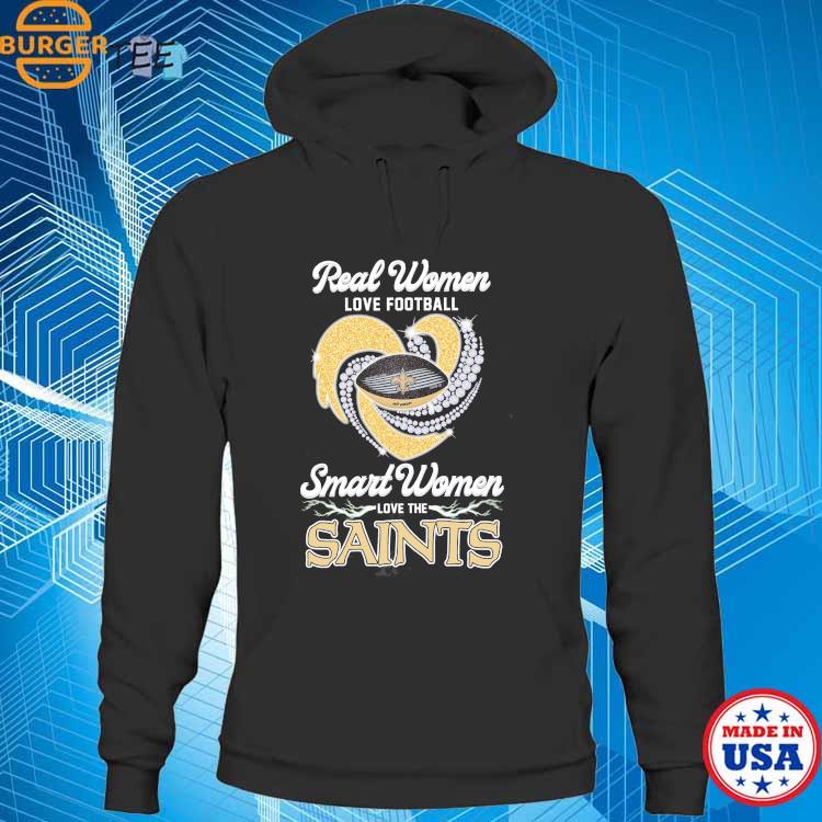 Real women love football smart women love the saints shirt, hoodie, sweater,  long sleeve and tank top