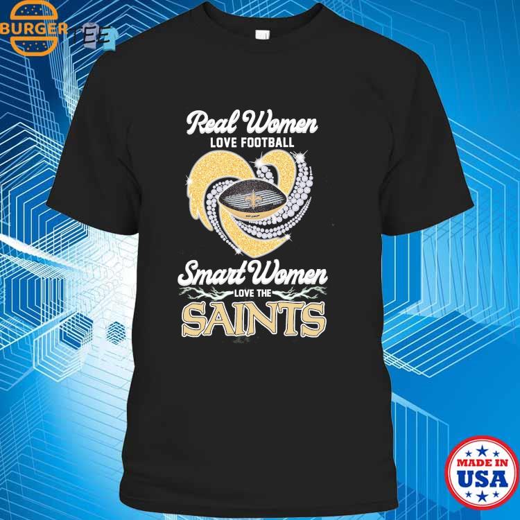 New Orleans Saints real women love football smart women love the Saints  shirt, hoodie, sweater, long sleeve and tank top