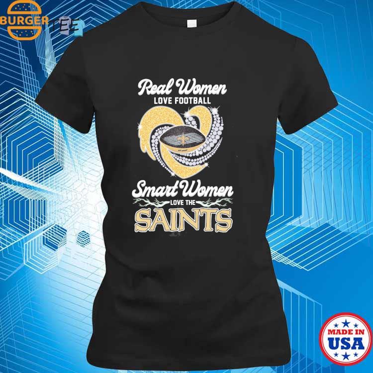 New Orleans Saints real women love football smart women love the Saints  shirt, hoodie, sweater, long sleeve and tank top