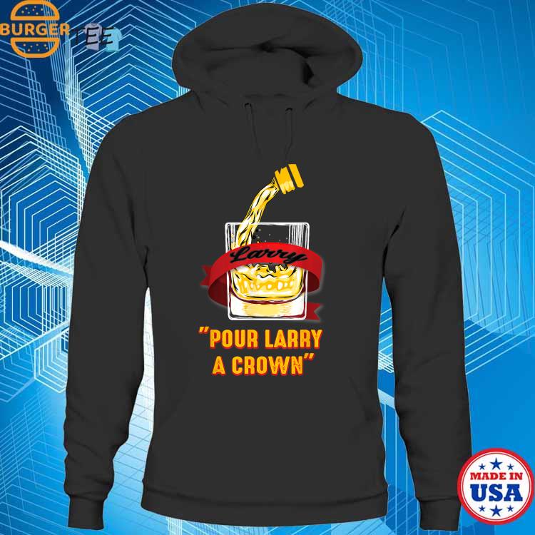 Official pour Larry A Crown TShirt, hoodie, sweater, long sleeve and tank  top