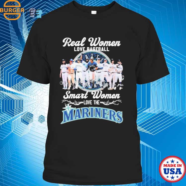 Real Women Love Baseball Smart Women Love The Mariners Team Shirt, hoodie,  sweater, long sleeve and tank top