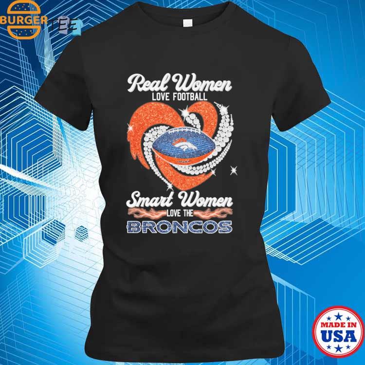 Real women love football smart women love the broncos shirt, hoodie,  sweater, long sleeve and tank top