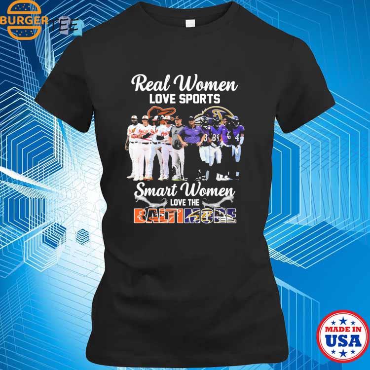 Real Women Love Sport Smart Women Love The Baltimore Orioles And Ravens  shirt, hoodie, sweater, long sleeve and tank top