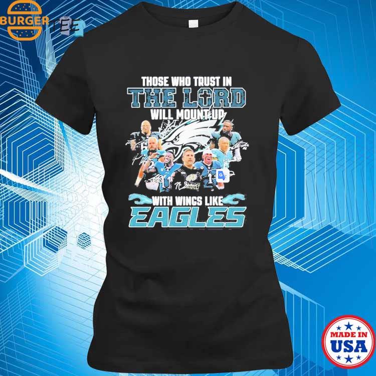 The Who Trust In The Lord Will Mount Up With Wings Like Philadelphia Eagles  T-Shirt, hoodie, sweater, long sleeve and tank top