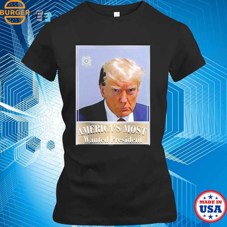 Trump Mugshot Patriotic America's Most Wanted President Shirt, hoodie ...