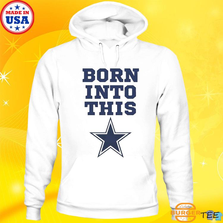 Official born Into Dallas Cowboys Shirt, hoodie, sweater, long