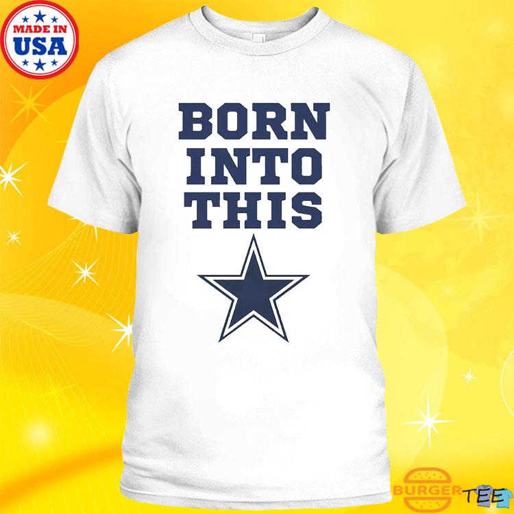 Born Into Dallas Cowboys Shirt