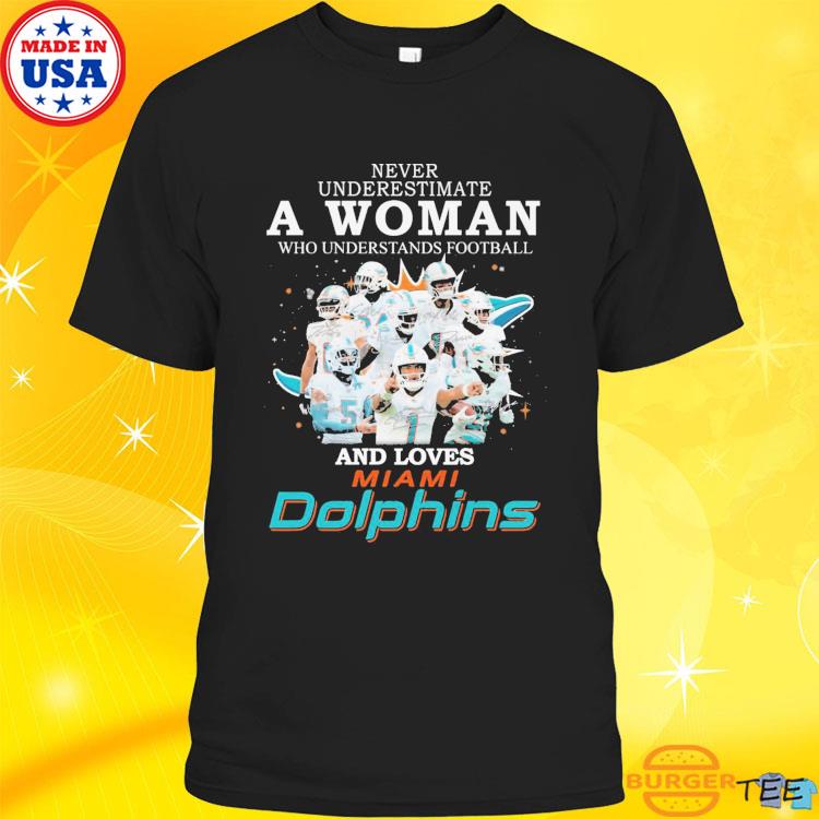 Miami Dolphins team Never underestimate a Woman who understands