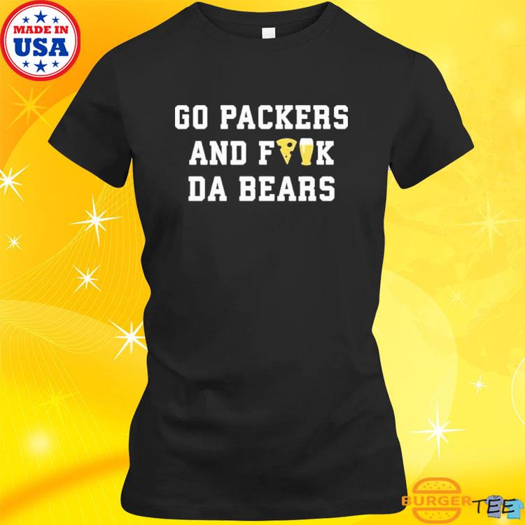 Go Packers And Fuck Da Bears Shirt, hoodie, sweater, long sleeve and tank  top