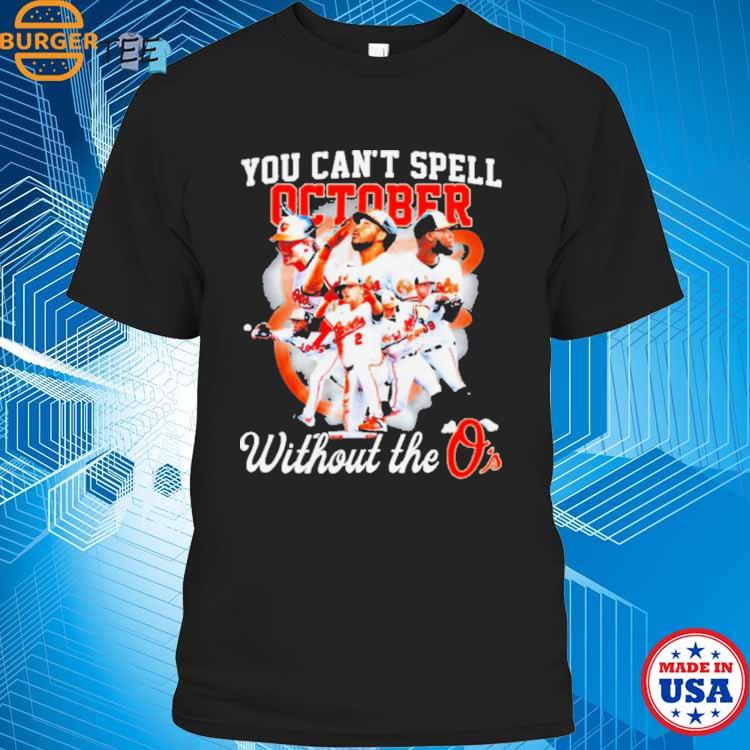 Official You Can't Spell October without the Baltimore Orioles shirt,  hoodie, sweater, long sleeve and tank top