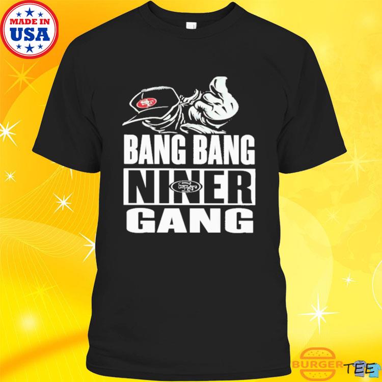 Bang bang niner gang shirt, hoodie, sweater, long sleeve and tank top