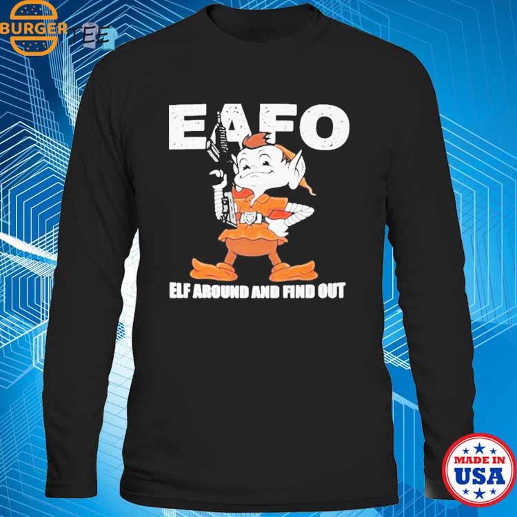 Browns Eafo Elf Around And Find Out Shirt