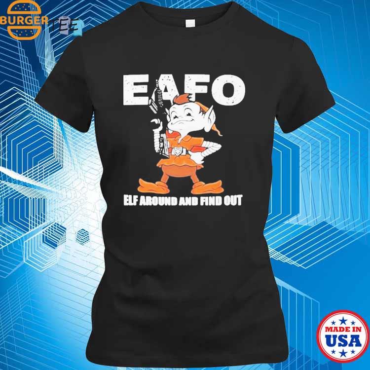 Browns Eafo Elf Around And Find Out Shirt