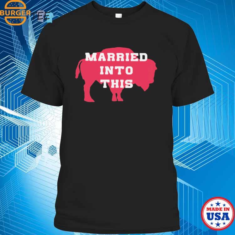 Official Buffalo Bills Married Into This T-shirt, hoodie, sweater, long  sleeve and tank top