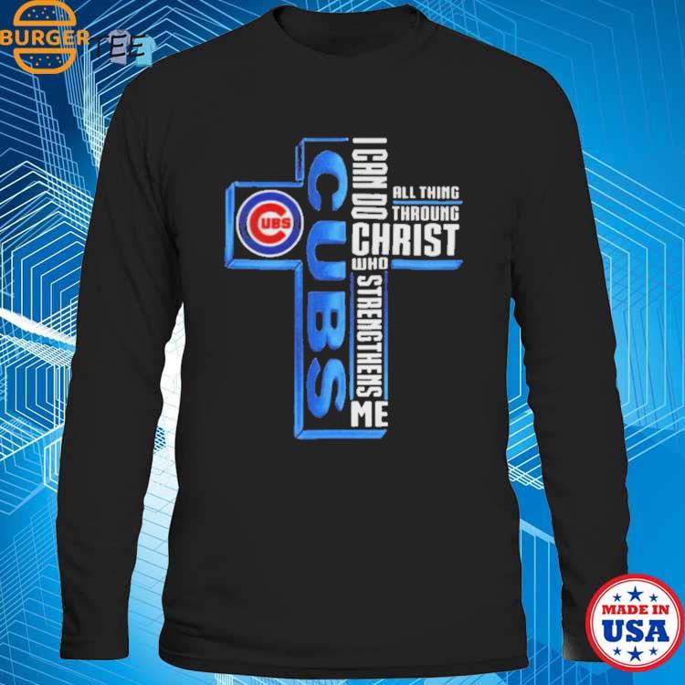 Chicago Cubs Logo I Can Do All Things Through Christ Who Strengthens Me  Shirt, hoodie, longsleeve, sweater