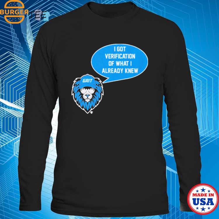 Official Detroit lions grit I got verification of what I already know T- shirt, hoodie, tank top, sweater and long sleeve t-shirt