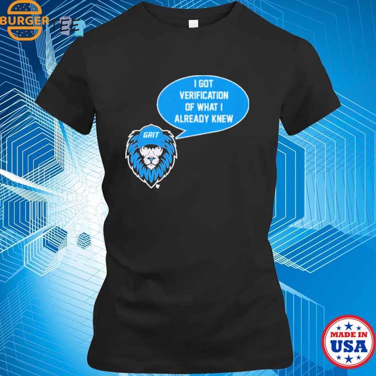 Detroit Lions Grit I Got Verification Of What I Already Knew T-shirt,Sweater,  Hoodie, And Long Sleeved, Ladies, Tank Top