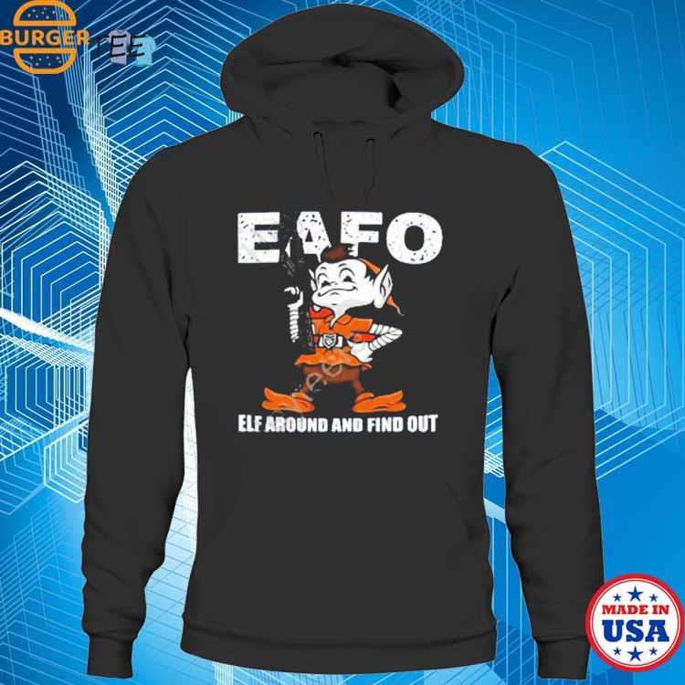 Browns Eafo Elf Around And Find Out Shirt, hoodie, sweater, long