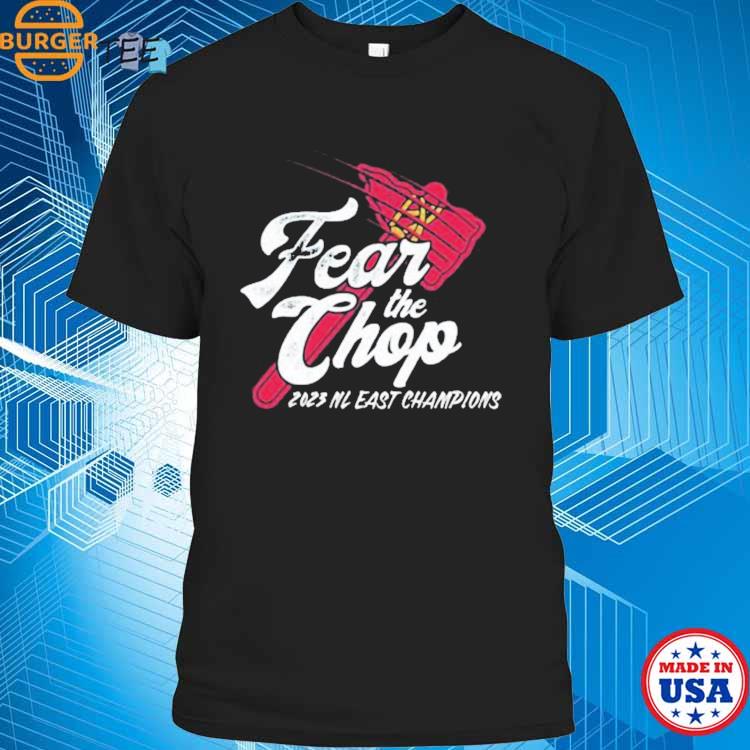 Official Fear the chop atlanta braves 2023 nl east champions T-shirt,  hoodie, tank top, sweater and long sleeve t-shirt