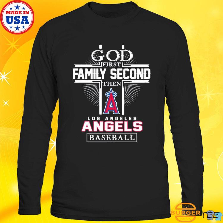 God First Family Second Then Los Angeles Angels Baseball T-Shirt