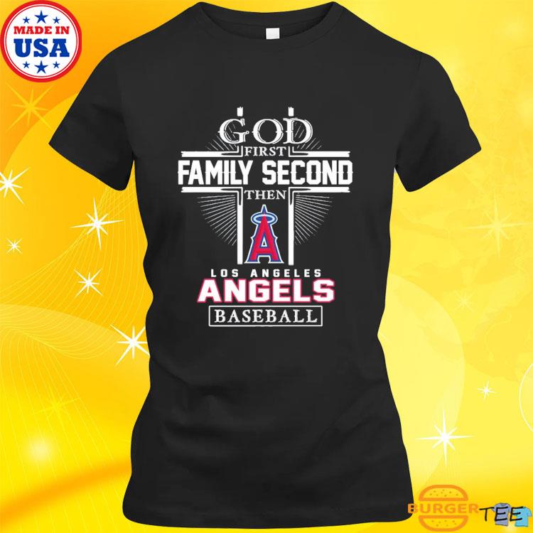 God First Family Second Then Los Angeles Angels Baseball