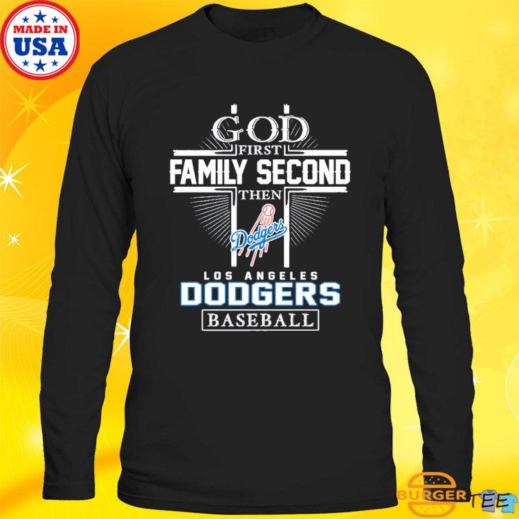 God First Family Second Then Dodgers Baseball Shirt, hoodie