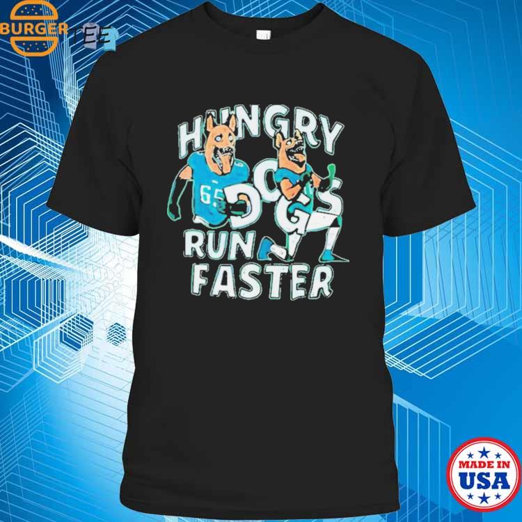 Hungry Dogs Run Faster Philadelphia Eagles Shirt, hoodie, sweater