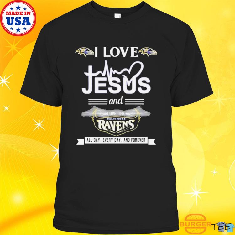 I love Jesus and love the Baltimore Ravens all day every day and forever  2023 shirt, hoodie, sweater, long sleeve and tank top