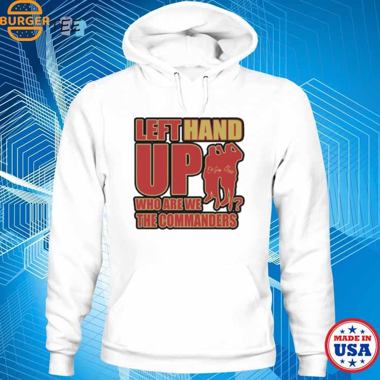 Left Hand Up Who Are We The Commanders Shirt