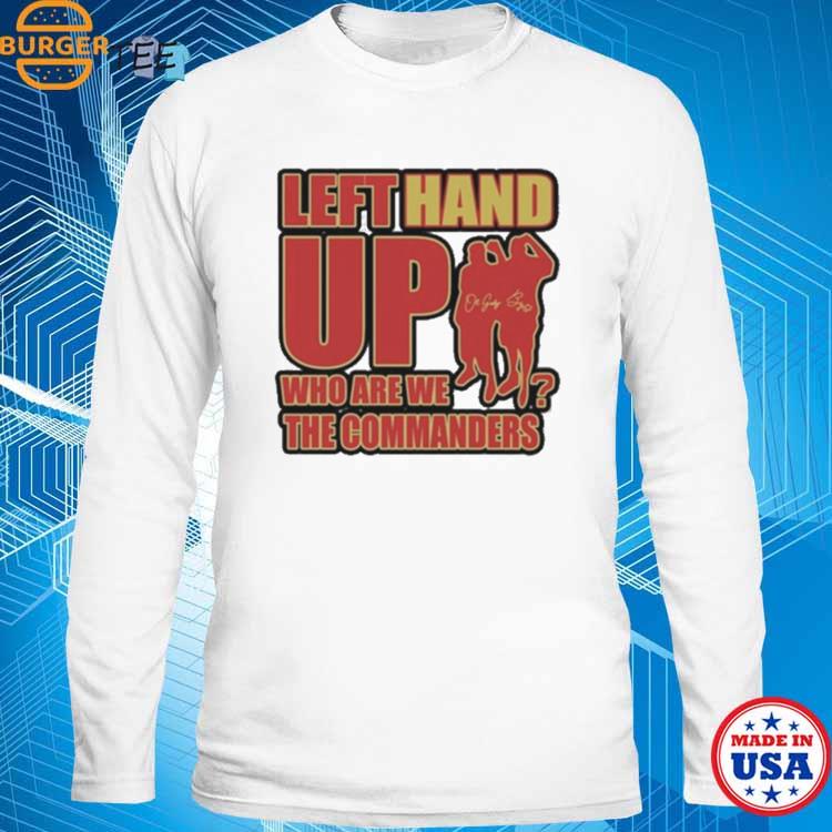 Left Hand Up Who Are We The Commanders Shirt