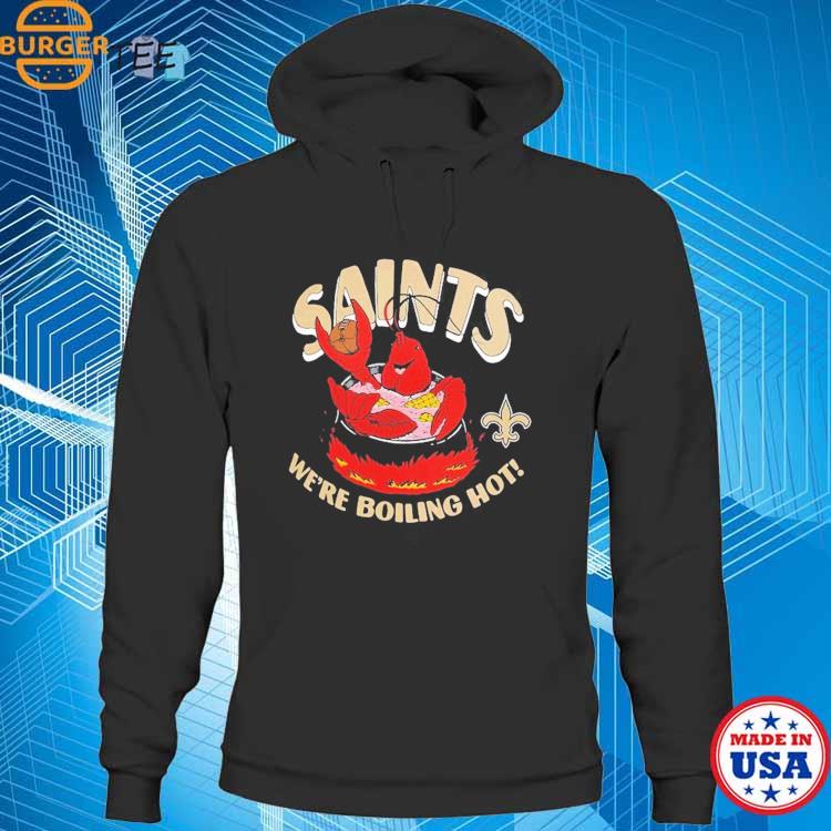 New Orleans Saints We're Boiling Hot Shirt, hoodie, longsleeve, sweatshirt,  v-neck tee