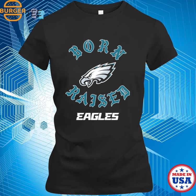 Philadelphia Eagles Born x Raised T-Shirts, hoodie, sweater, long