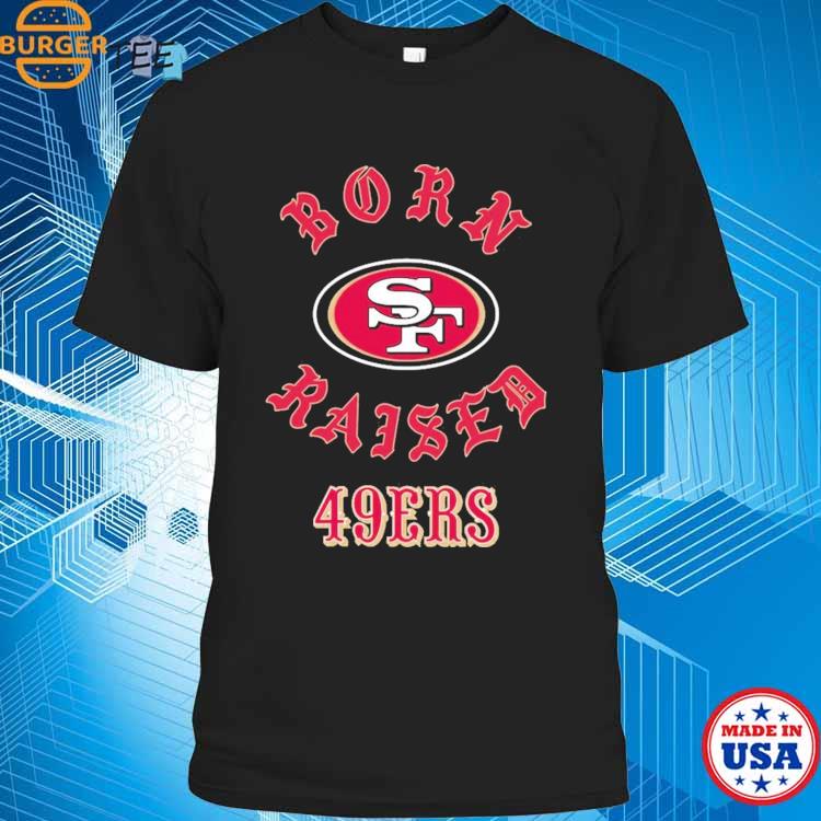 San Francisco 49ers Born X Raised Shirt, hoodie, sweater, long sleeve and  tank top