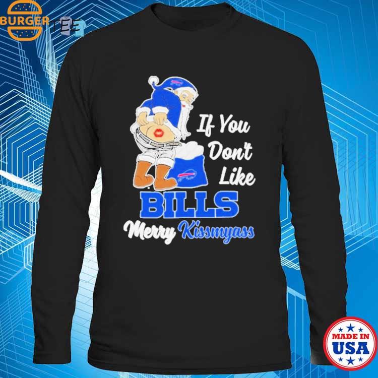 Santa Claus If You Don'T Like Buffalo Bills Merry Kissmyass Shirt