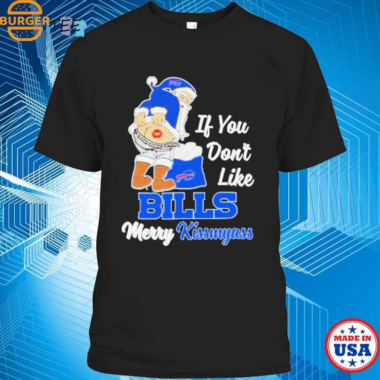 Santa Claus If You Don'T Like Buffalo Bills Merry Kissmyass Shirt