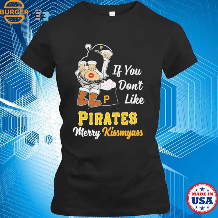 Official santa Claus If You Don't Like Pittsburgh Pirates Merry