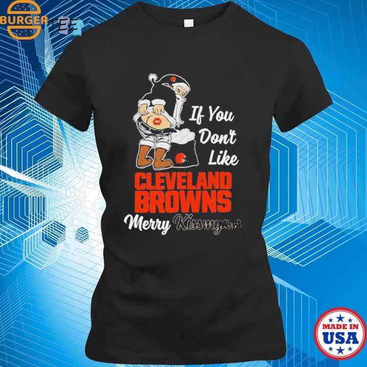 Santa If You Don't Like Cleveland Browns Merry Kissmyass 2023 Christmas T  Shirt - Limotees