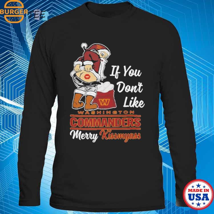 Santa Claus If You Don't Like Washington Commanders Merry Kissmyass shirt,  hoodie, sweater, long sleeve and tank top