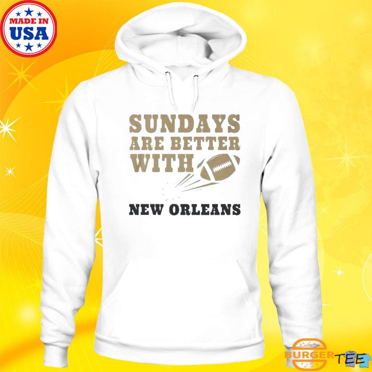 Sundays Are Better With New Orleans Saints Football Shirt, hoodie