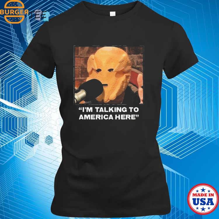 The Ffballers I'm Talking To America Here Shirt