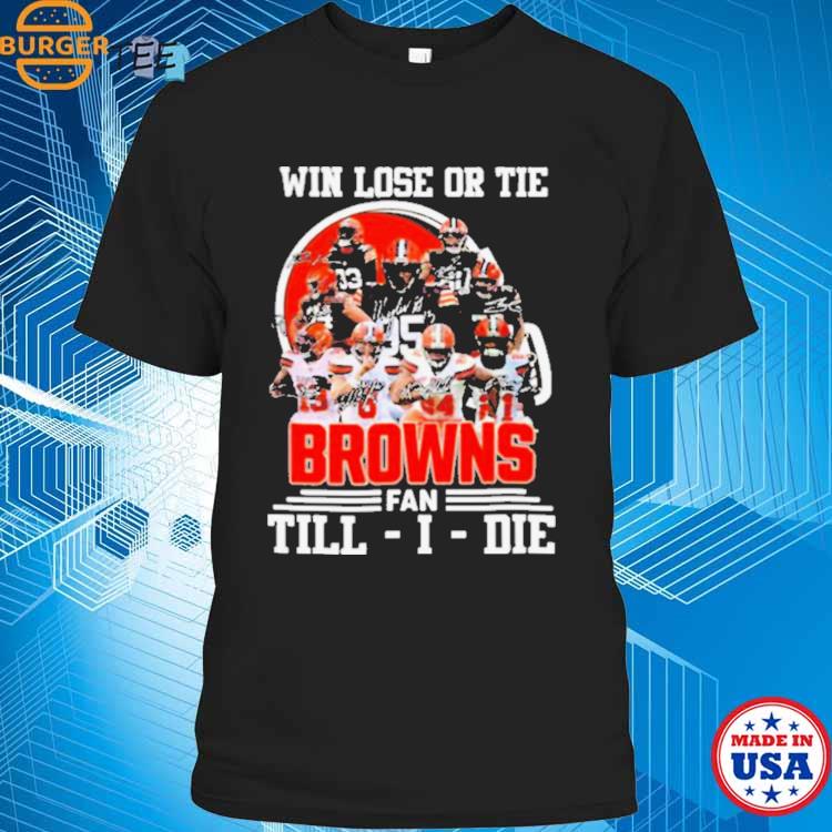 Win Love Or Tie Cleveland Browns Fan Till I Die 2023 Signatures Shirt