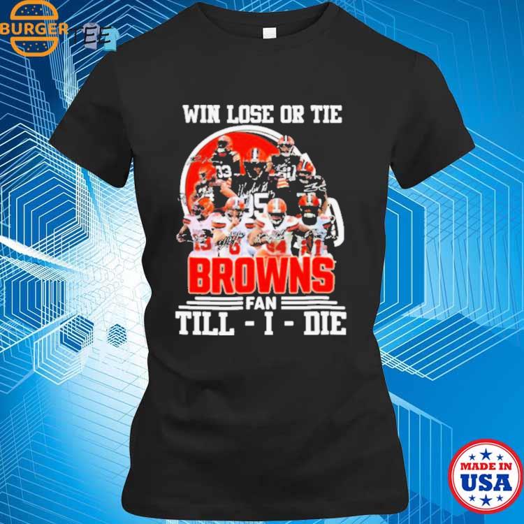 Win Love Or Tie Cleveland Browns Fan Till I Die 2023 Signatures Shirt