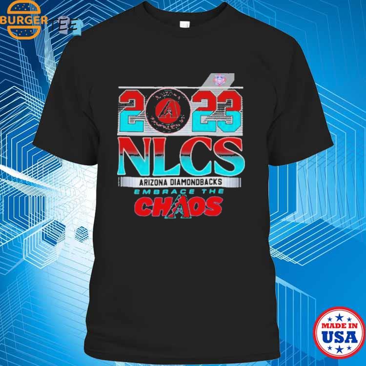 Official Arizona Diamondbacks 2023 Nlcs Embrace The Chaos Shirt, hoodie,  longsleeve, sweatshirt, v-neck tee