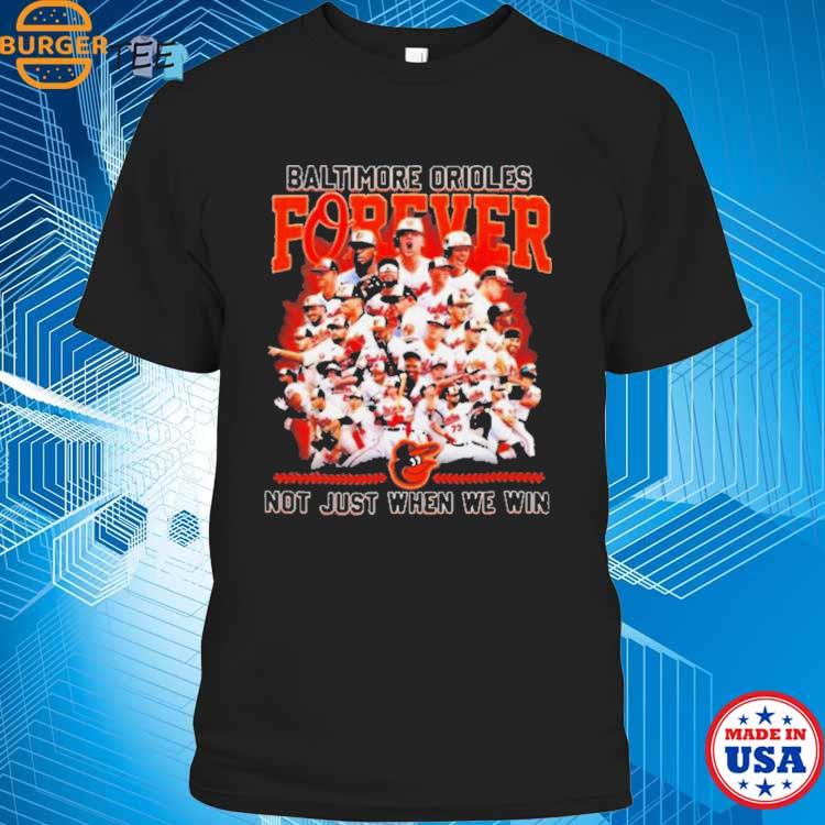 Baltimore Orioles Forever No Just When We Win 2023 Shirt - Peanutstee