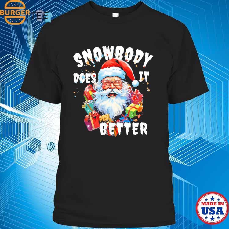 Christmas Santa Claus Snowbody Does It Better Funny Santa Claus T-shirt