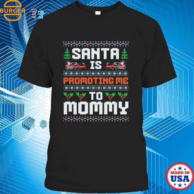 Festive Pregnancy Reveal Santa Is Promoting Me To Mommy T-shirt