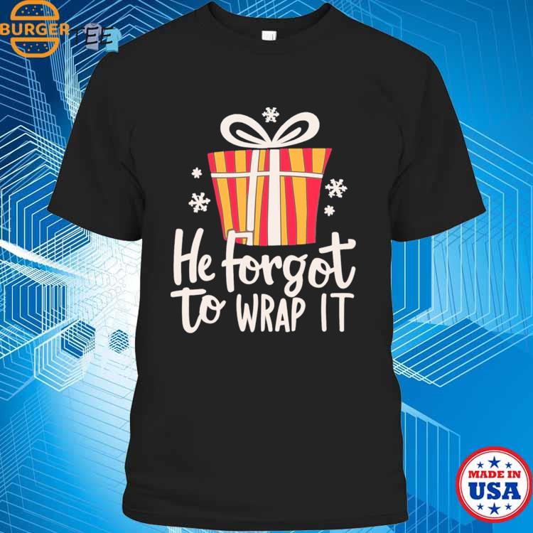 He Forgot To Wrap It Adult Humor Christmas Pregnancy Reveal T-shirt