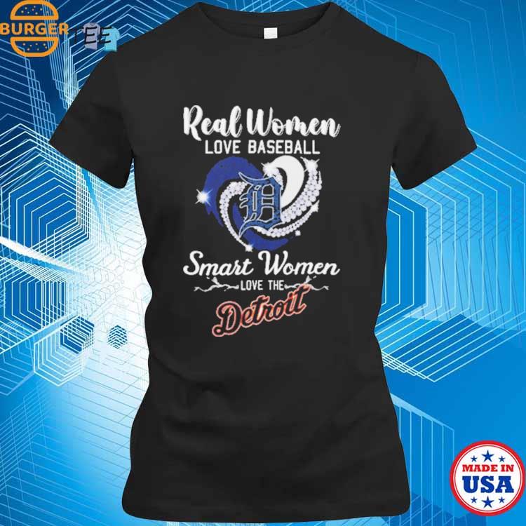 Real Women Love Baseball Smart Women Love The Detroit Tigers