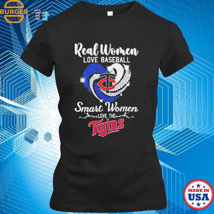 Real women love baseball smart women love the Minnesota Twins